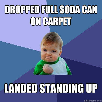 Dropped Full Soda Can on Carpet Landed standing up - Dropped Full Soda Can on Carpet Landed standing up  Success Kid
