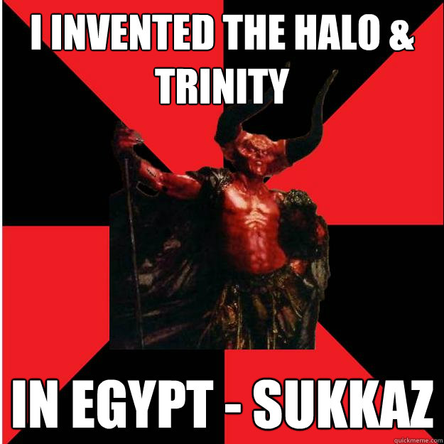 I invented the halo & trinity in egypt - sukkaz  Satanic Satan