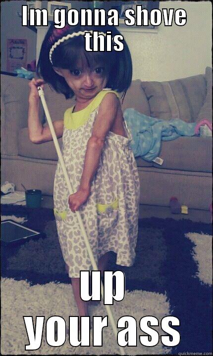 IM GONNA SHOVE THIS UP YOUR ASS Misc
