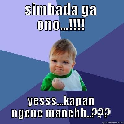 SIMBADA GA ONO...!!!! YESSS...KAPAN NGENE MANEHH..??? Success Kid