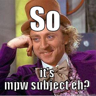 SO IT'S MPW SUBJECT EH? Condescending Wonka