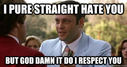 I pure straight HATE You but god damn it do i respect you - I pure straight HATE You but god damn it do i respect you  respect wes mantooth