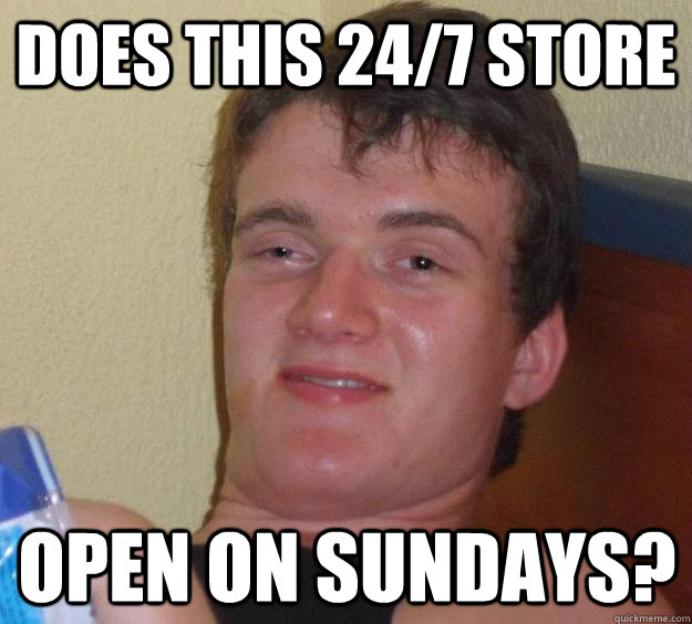 Does this 24/7 store open on sundays?  10 Guy