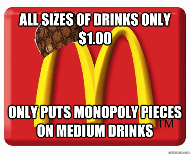 All sizes of drinks only $1.00 Only puts monopoly pieces on medium drinks  