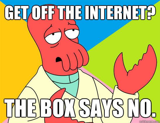 get off the internet? the box says no. - get off the internet? the box says no.  Misc