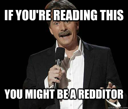 if you're reading this you might be a redditor - if you're reading this you might be a redditor  Foxworthy Redditor