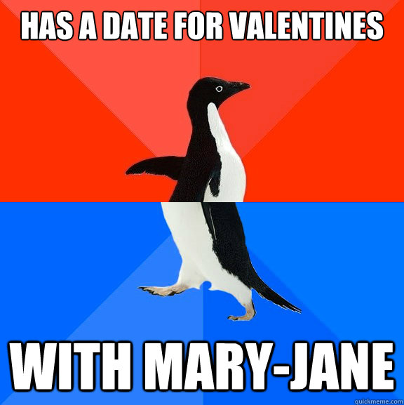Has a date for Valentines with Mary-Jane  Socially Awesome Awkward Penguin