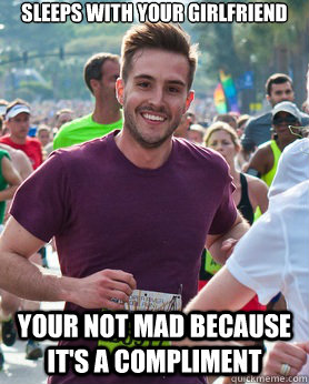 Sleeps with your girlfriend Your not mad because it's a compliment  Ridiculously photogenic guy