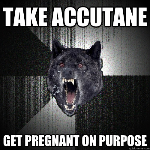 take accutane get pregnant on purpose  Insanity Wolf