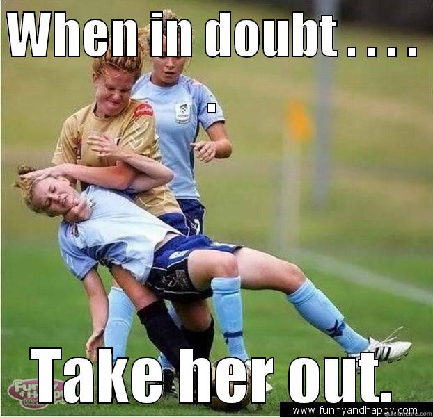 WHEN IN DOUBT . . . . . TAKE HER OUT. Misc
