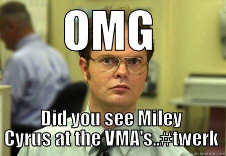 OMG DID YOU SEE MILEY CYRUS AT THE VMA'S..#TWERK Schrute