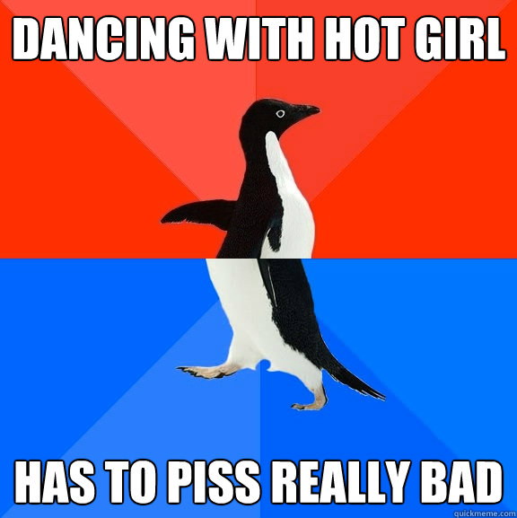 Dancing with hot girl has to piss really bad  Socially Awesome Awkward Penguin