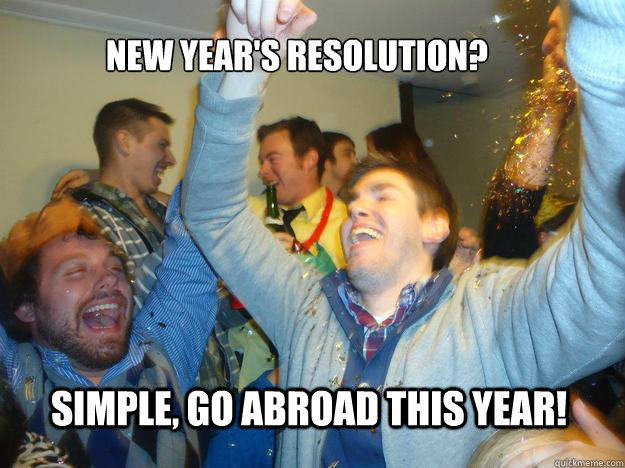 New Year's Resolution? Simple, go abroad this year!  - New Year's Resolution? Simple, go abroad this year!   Happy New Year