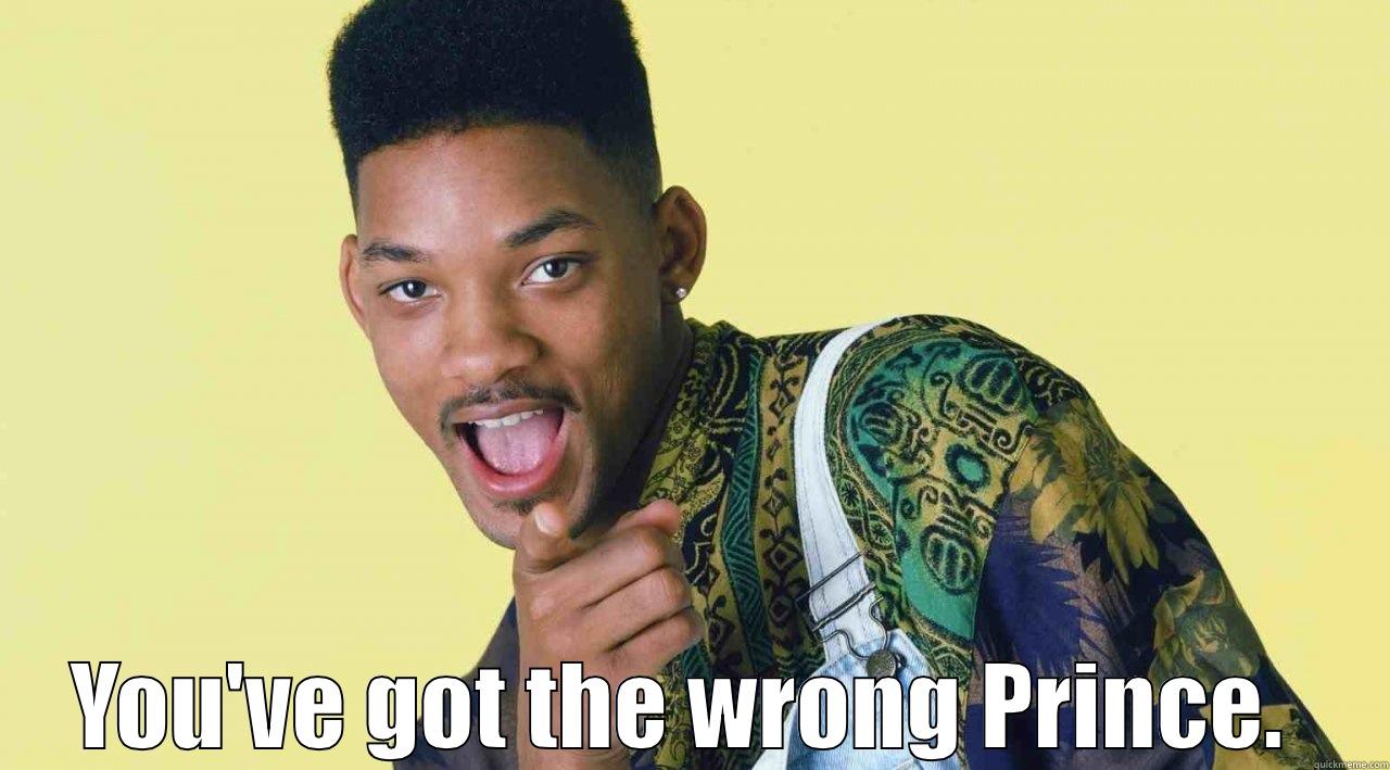  YOU'VE GOT THE WRONG PRINCE.  Misc