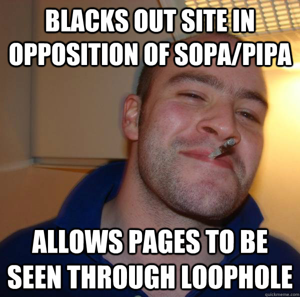Blacks out site in opposition of Sopa/pipa allows pages to be seen through loophole - Blacks out site in opposition of Sopa/pipa allows pages to be seen through loophole  Misc