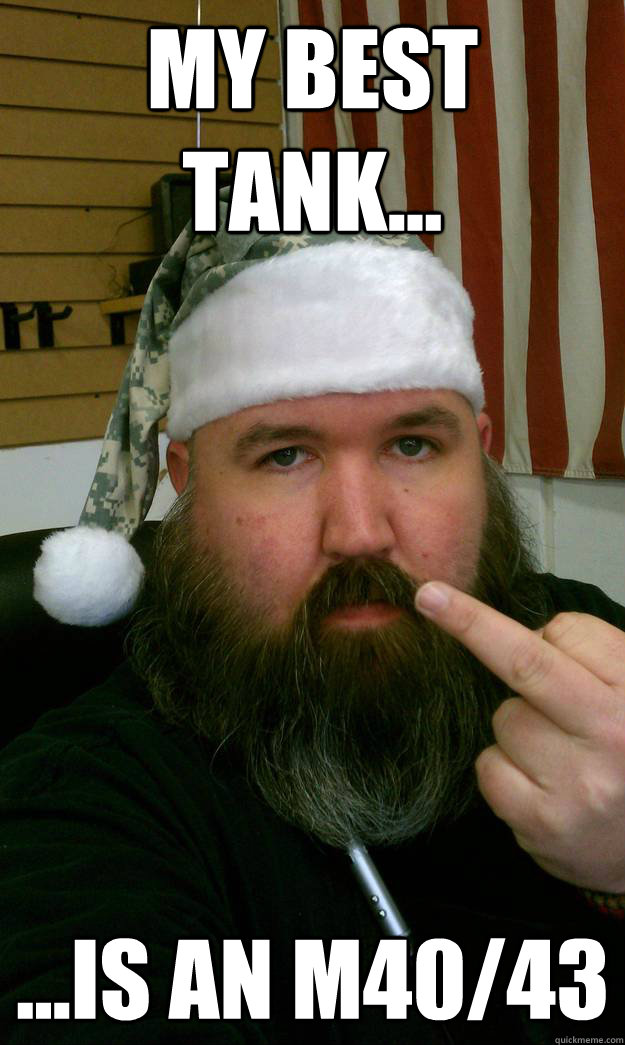 My Best tank... ...is an M40/43  
