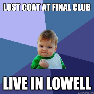 lost coat at final club live in lowell - lost coat at final club live in lowell  Success Kid