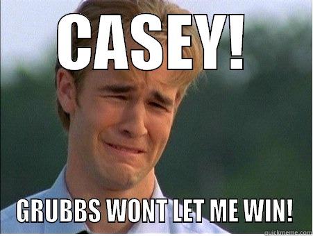 CASEY! GRUBBS WONT LET ME WIN! 1990s Problems