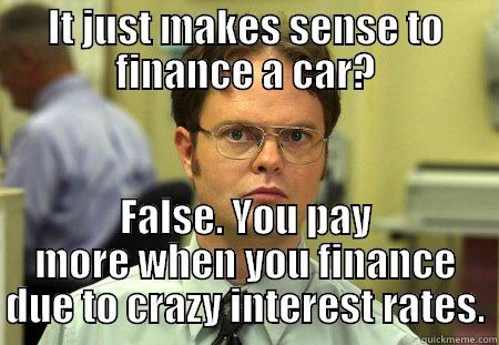 Economic meme - IT JUST MAKES SENSE TO FINANCE A CAR? FALSE. YOU PAY MORE WHEN YOU FINANCE DUE TO CRAZY INTEREST RATES. Schrute