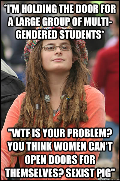 *i'm holding the door for a large group of multi-gendered students* 
