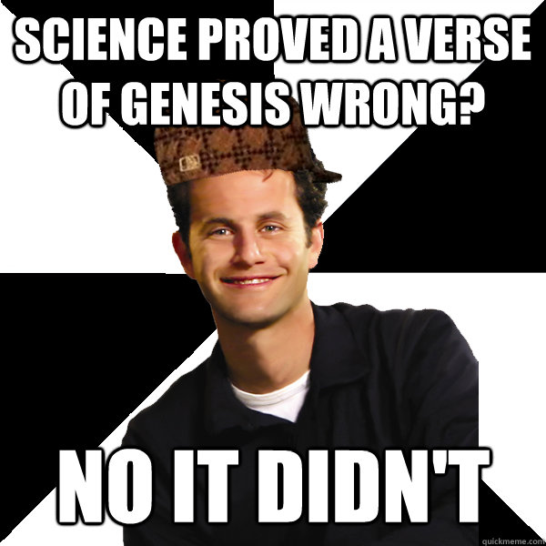 Science proved a verse of genesis wrong? No it didn't  Scumbag Christian