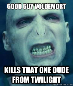 Good Guy voldemort Kills that one dude from twilight - Good Guy voldemort Kills that one dude from twilight  Misc