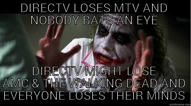 DIRECTV LOSES MTV AND NOBODY BATS AN EYE DIRECTV MIGHT LOSE AMC & THE WALKING DEAD AND EVERYONE LOSES THEIR MINDS Joker Mind Loss