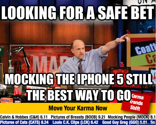 Looking for a safe bet mocking the iphone 5 still the best way to go - Looking for a safe bet mocking the iphone 5 still the best way to go  Mad Karma with Jim Cramer