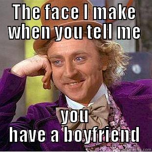 THE FACE I MAKE WHEN YOU TELL ME YOU HAVE A BOYFRIEND Creepy Wonka
