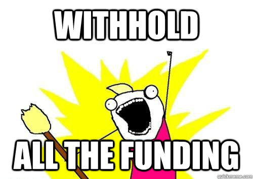 Withhold ALL THE Funding  x all the y