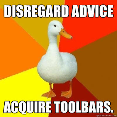 Disregard advice Acquire toolbars. - Disregard advice Acquire toolbars.  Tech Impaired Duck