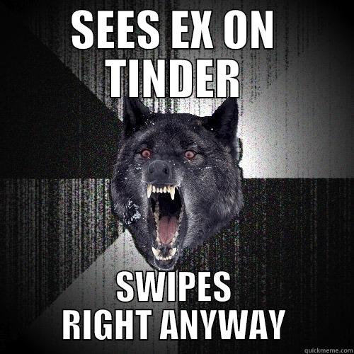 SEES EX ON TINDER SWIPES RIGHT ANYWAY Insanity Wolf