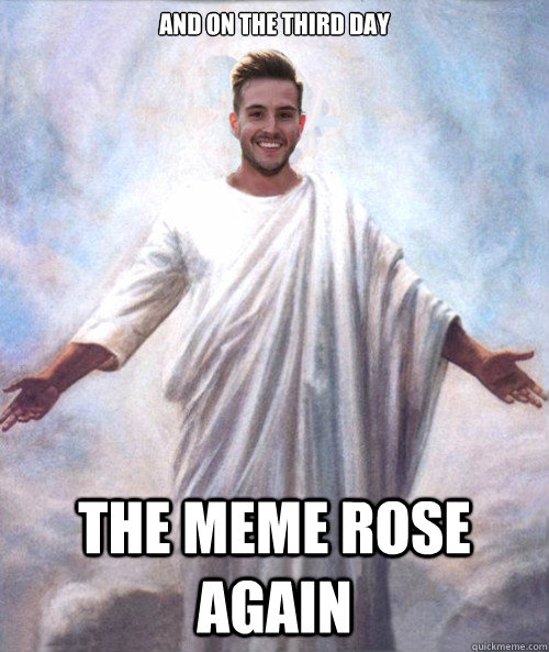 And on the third day The meme rose again - And on the third day The meme rose again  Ridiculously Photogenic Jesus