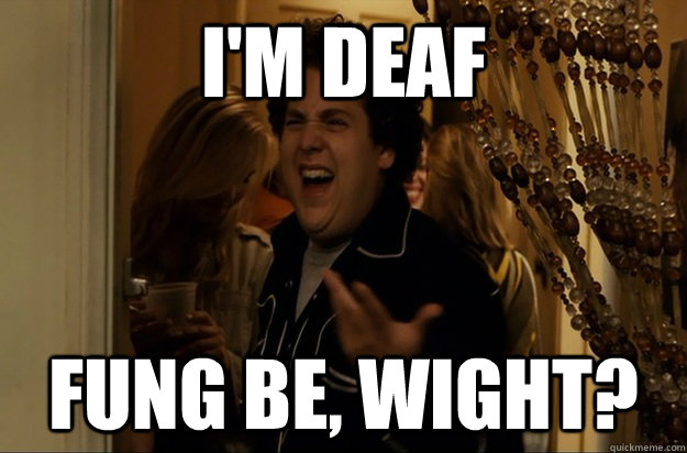 I'm Deaf Fung Be, Wight? - I'm Deaf Fung Be, Wight?  Fuck Me, Right