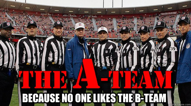 Because No One Likes The B-Team - Because No One Likes The B-Team  A-Team Refs