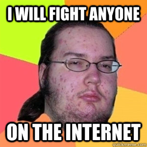 I will fight anyone on the internet  Fat Nerd - Brony Hater