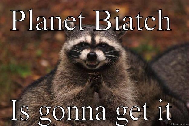 PLANET BIATCH IS GONNA GET IT Evil Plotting Raccoon