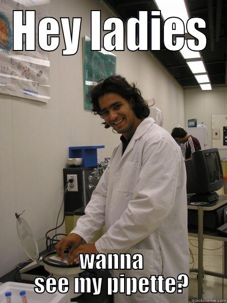 HEY LADIES WANNA SEE MY PIPETTE? Misc