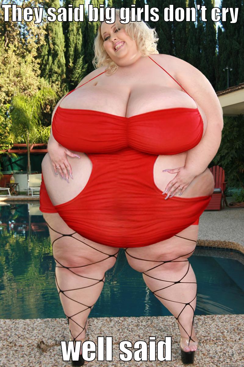 THEY SAID BIG GIRLS DON'T CRY  WELL SAID  Misc