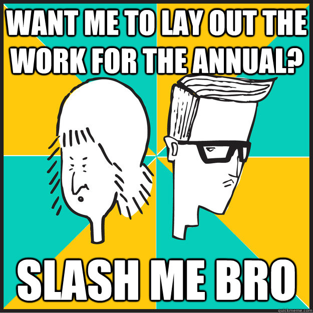 want me to lay out the work for the annual? slash me bro  
