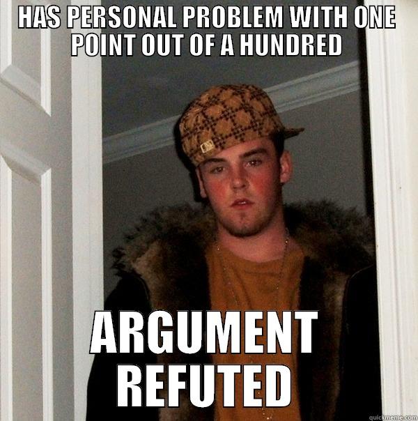 HAS PERSONAL PROBLEM WITH ONE POINT OUT OF A HUNDRED ARGUMENT REFUTED Scumbag Steve