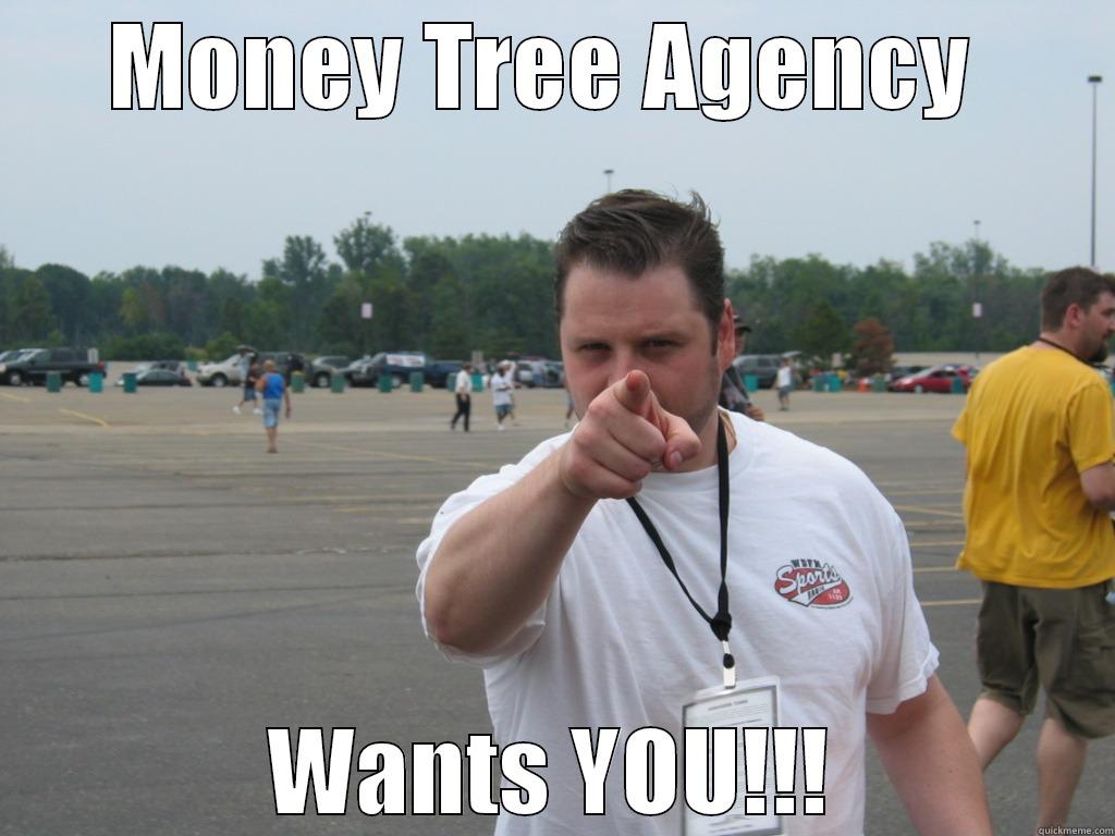 MONEY TREE AGENCY  WANTS YOU!!! Misc
