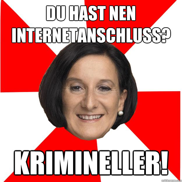 Du hast nen Internetanschluss? Krimineller!  