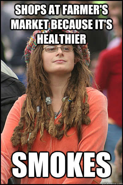 Shops at farmer's market because it's healthier Smokes  College Liberal