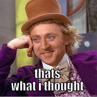  THATS WHAT I THOUGHT Condescending Wonka