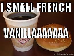 I SMELL FRENCH  VANILLAAAAAAA Misc
