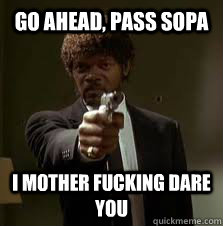 Go ahead, pass sopa i mother fucking dare you  Pulp Fiction meme