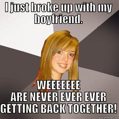 No one cares if you broke up -_- - I JUST BROKE UP WITH MY BOYFRIEND. WEEEEEEE ARE NEVER EVER EVER GETTING BACK TOGETHER! Musically Oblivious 8th Grader