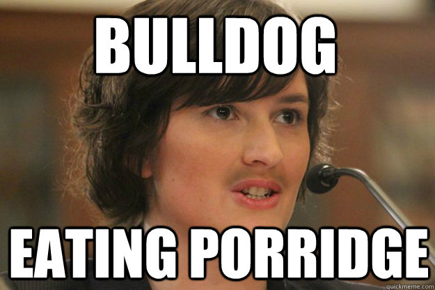 Bulldog eating porridge  Slut Sandra Fluke