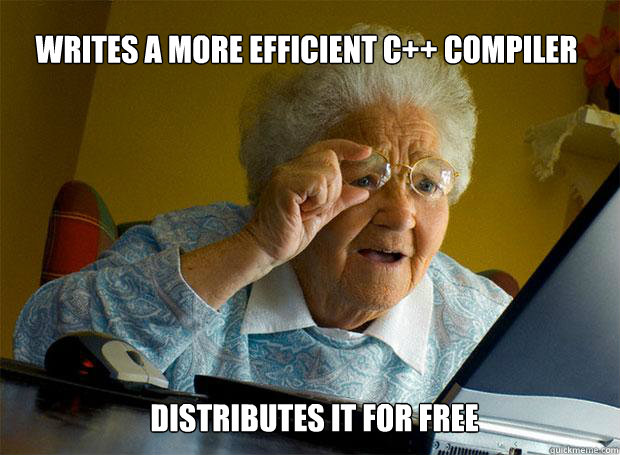 writes a more efficient c++ compiler distributes it for free  Grandma finds the Internet